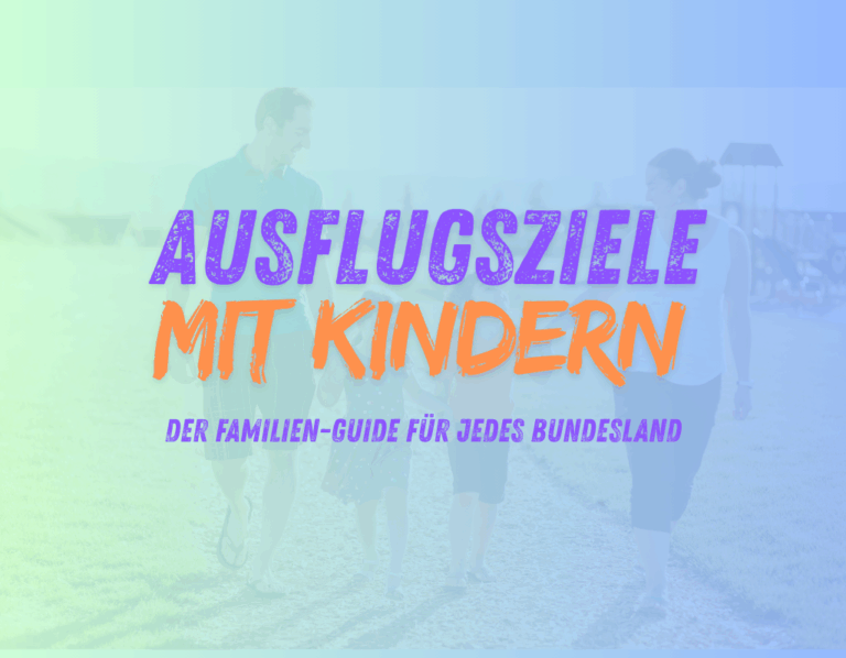Ausflugsziele mit Kindern – Der große Familien-Guide für jedes Bundesland