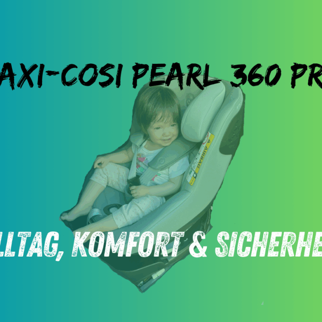 Maxi-Cosi Pearl 360 Pro – der logische Nachfolger im daddyhero-Universum