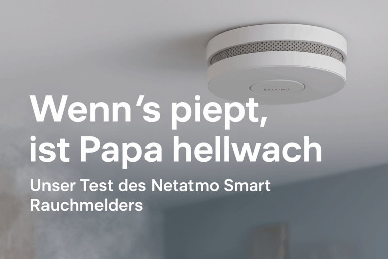 Wenn’s piept, ist Papa hellwach – mein Test des Netatmo Smart Rauchmelders