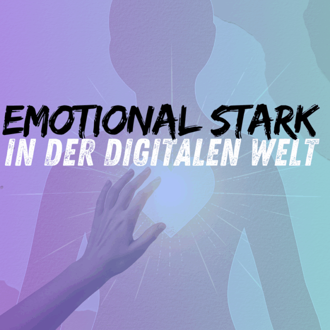 Emotional stark erziehen in einer digitalen Welt – Wie du Nähe, Grenzen und Gelassenheit unter einen Hut bekommst