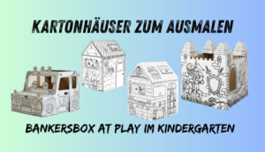 BankersBox at Play im Kindergarten Kleine Strolche: Sieben Papphäuser und ein ziemlich schnelles “Wir nehmen die!”