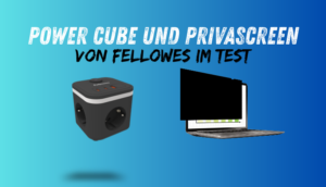 Mobiles Arbeiten ohne Kabelsalat und neugierige Blicke: Wir testen den Fellowes Power Cube und die PrivaScreen Blickschutzfolie
